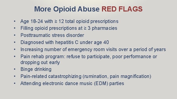 More Opioid Abuse RED FLAGS • • • Age 18 -24 with ≥ 12