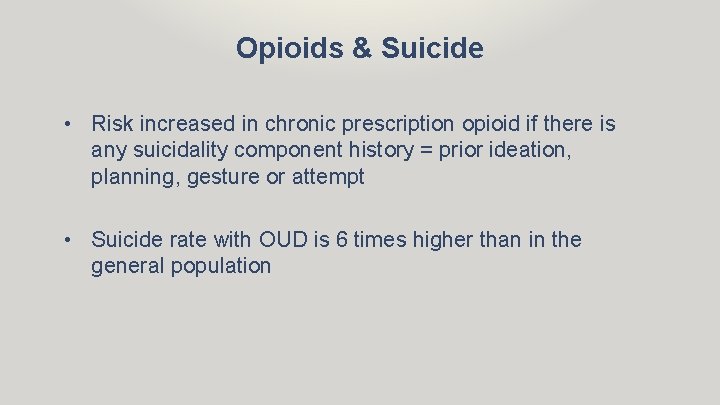 Opioids & Suicide • Risk increased in chronic prescription opioid if there is any