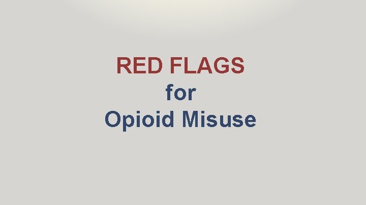 RED FLAGS for Opioid Misuse 
