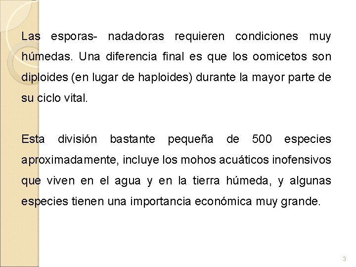 Las esporas- nadadoras requieren condiciones muy húmedas. Una diferencia final es que los oomicetos