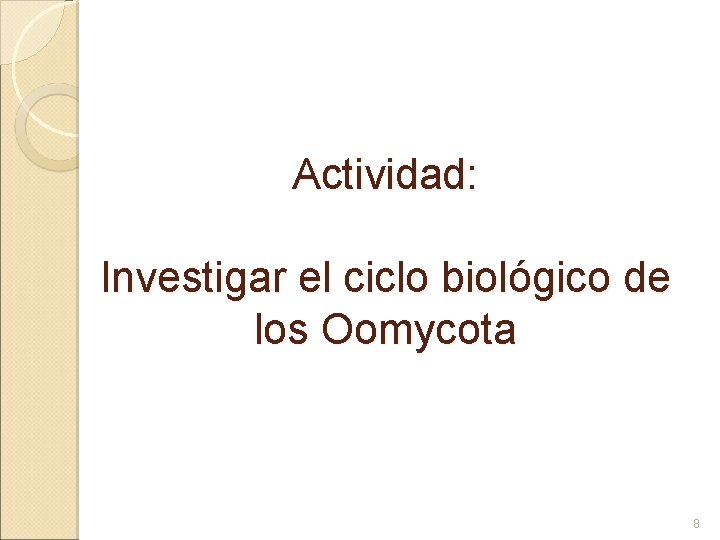 Actividad: Investigar el ciclo biológico de los Oomycota 8 