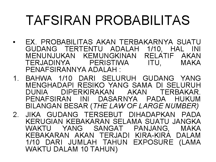 TAFSIRAN PROBABILITAS • EX. PROBABILITAS AKAN TERBAKARNYA SUATU GUDANG TERTENTU ADALAH 1/10, HAL INI