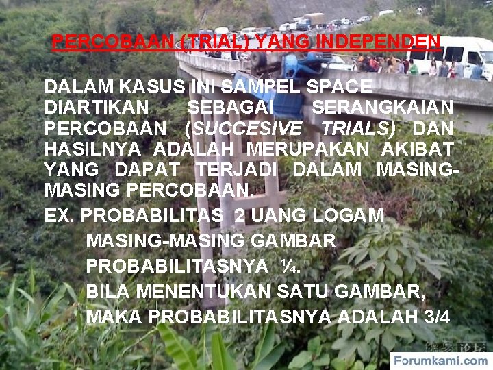 PERCOBAAN (TRIAL) YANG INDEPENDEN DALAM KASUS INI SAMPEL SPACE DIARTIKAN SEBAGAI SERANGKAIAN PERCOBAAN (SUCCESIVE PERCOBAAN (TRIAL) YANG INDEPENDEN DALAM KASUS INI SAMPEL SPACE DIARTIKAN SEBAGAI SERANGKAIAN PERCOBAAN (SUCCESIVE