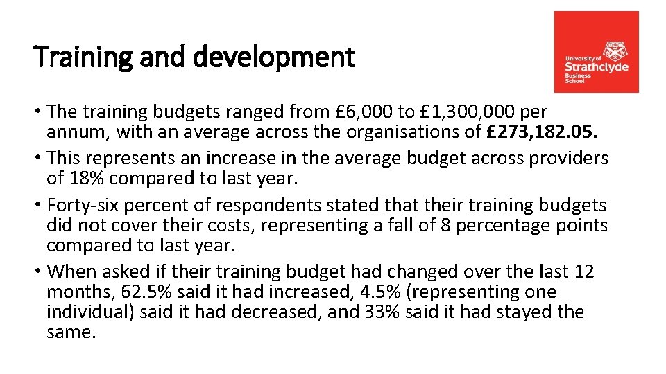 Training and development • The training budgets ranged from £ 6, 000 to £