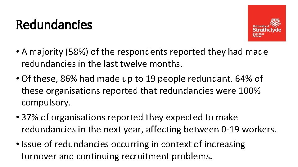 Redundancies • A majority (58%) of the respondents reported they had made redundancies in