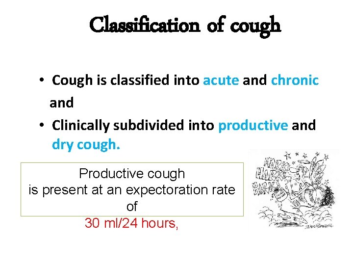 Classification of cough • Cough is classified into acute and chronic and • Clinically