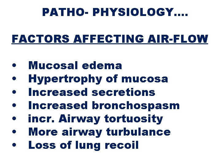 PATHO- PHYSIOLOGY…. FACTORS AFFECTING AIR-FLOW • • Mucosal edema Hypertrophy of mucosa Increased secretions