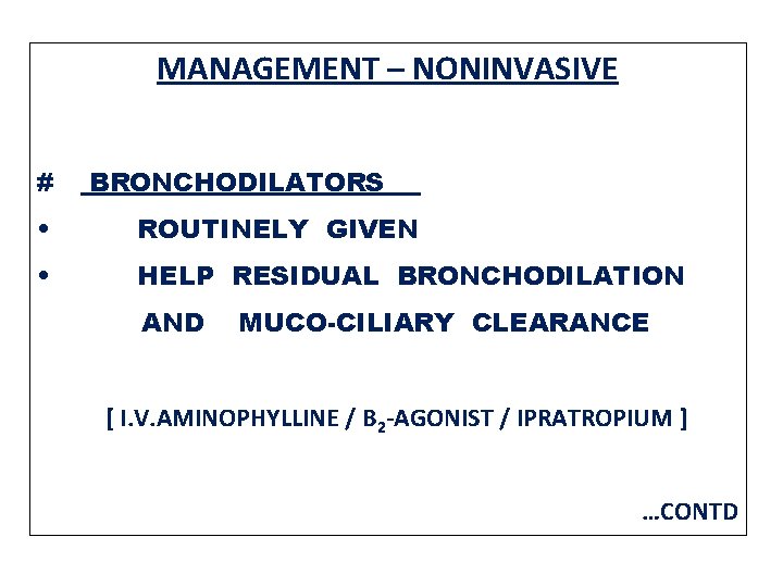 MANAGEMENT – NONINVASIVE # BRONCHODILATORS • ROUTINELY GIVEN • HELP RESIDUAL BRONCHODILATION AND MUCO-CILIARY