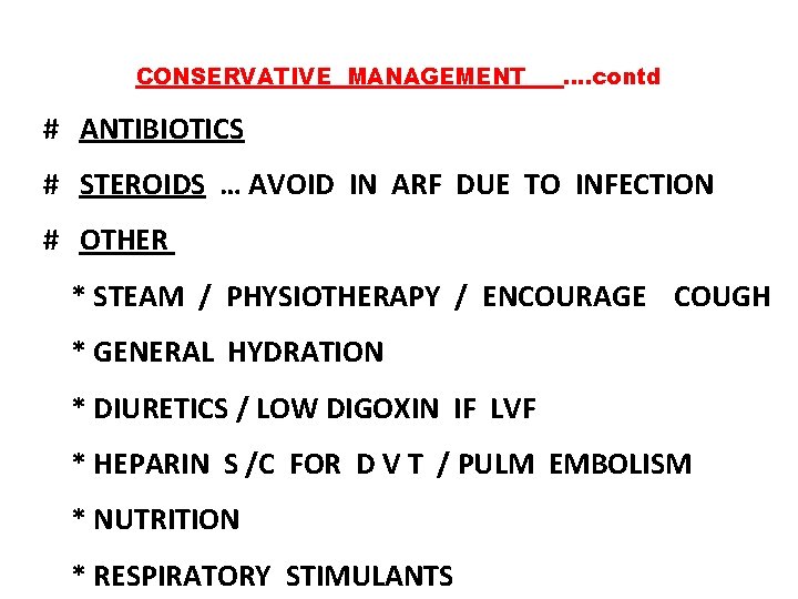 CONSERVATIVE MANAGEMENT …. contd # ANTIBIOTICS # STEROIDS … AVOID IN ARF DUE TO