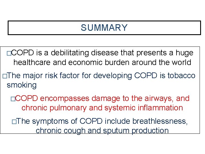 SUMMARY �COPD is a debilitating disease that presents a huge healthcare and economic burden
