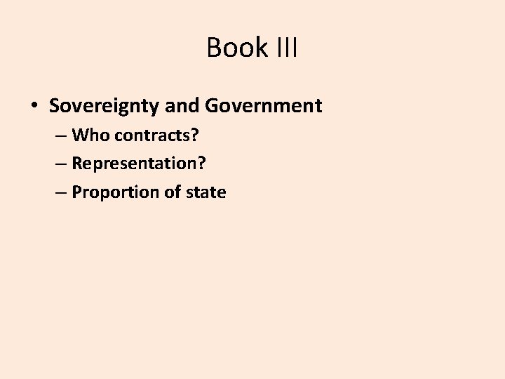 Book III • Sovereignty and Government – Who contracts? – Representation? – Proportion of