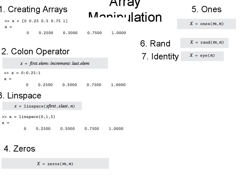 1. Creating Arrays 2. Colon Operator 3. Linspace 4. Zeros Array Manipulation 6. Rand