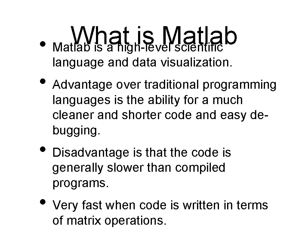 What is Matlab • Matlab is a high-level scientific language and data visualization. •