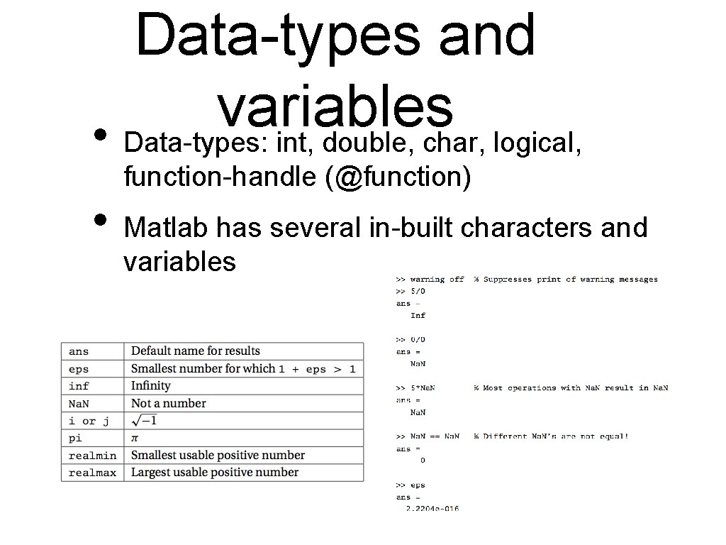 Data-types and variables • Data-types: int, double, char, logical, function-handle (@function) • Matlab has