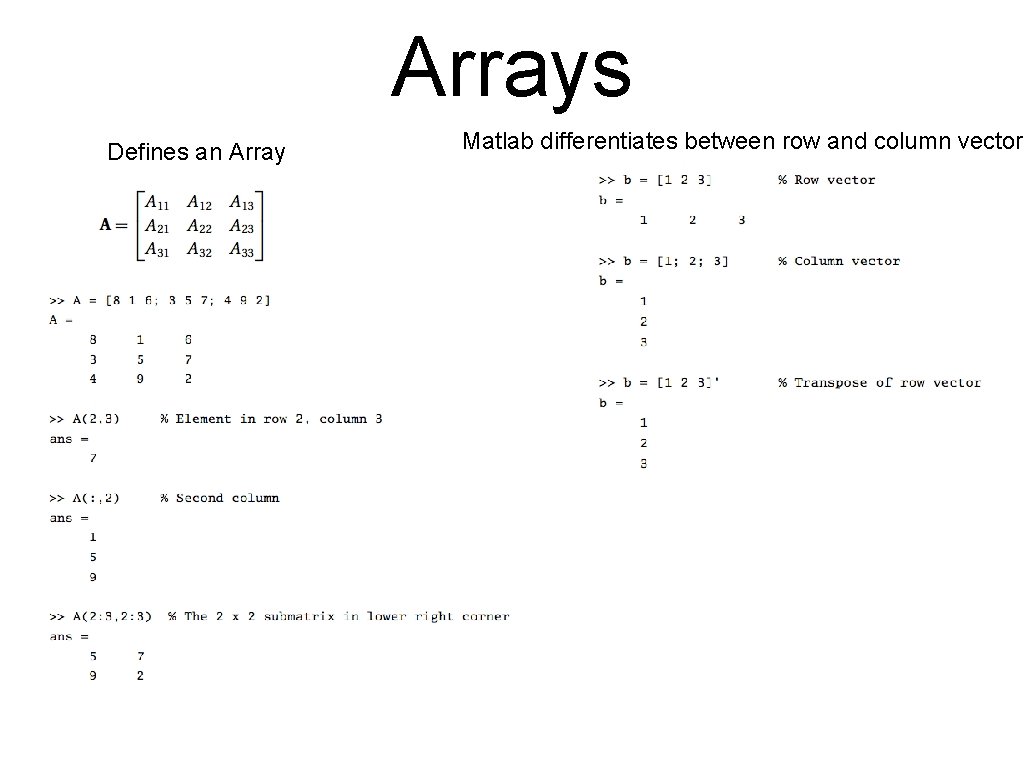 Arrays Defines an Array Matlab differentiates between row and column vectors 