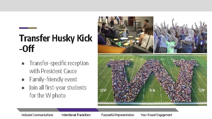 Transfer Husky Kick -Off ● Transfer-specific reception with President Cauce ● Family-friendly event ●