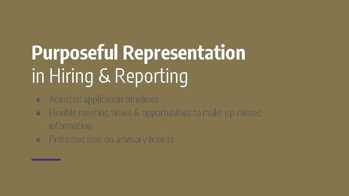 Purposeful Representation in Hiring & Reporting ● Adjusted application timelines ● Flexible meeting times