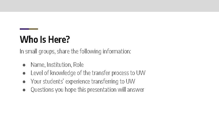 Who Is Here? In small groups, share the following information: ● ● Name, Institution,