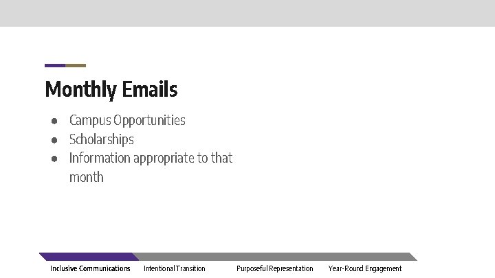 Monthly Emails ● Campus Opportunities ● Scholarships ● Information appropriate to that month Inclusive