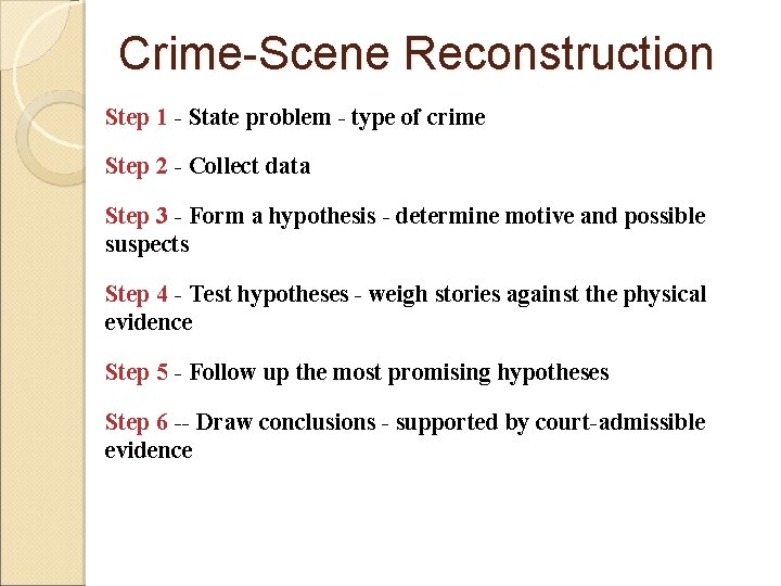 Crime-Scene Reconstruction Step 1 - State problem - type of crime Step 2 -