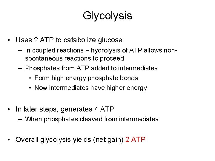 Glycolysis • Uses 2 ATP to catabolize glucose – In coupled reactions – hydrolysis