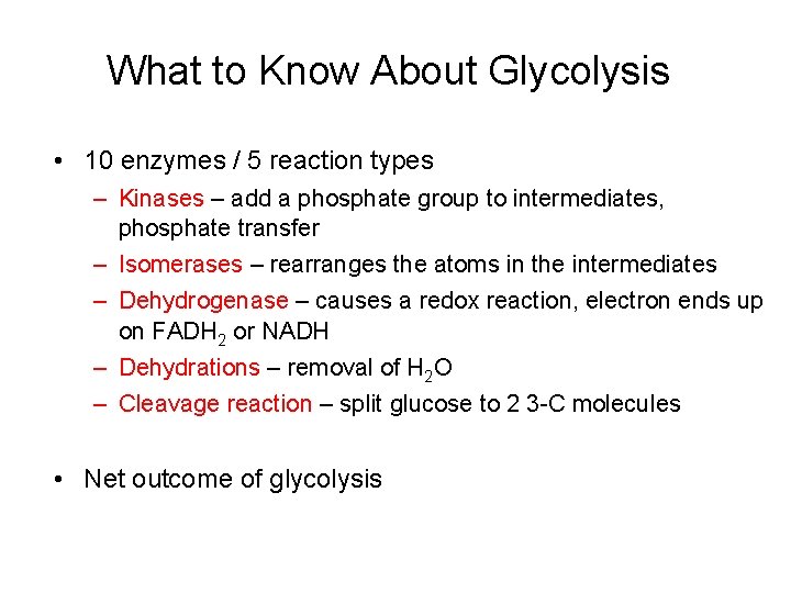 What to Know About Glycolysis • 10 enzymes / 5 reaction types – Kinases