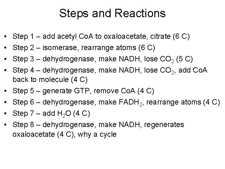 Steps and Reactions • • Step 1 – add acetyl Co. A to oxaloacetate,