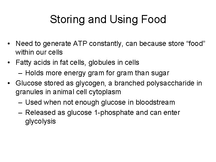 Storing and Using Food • Need to generate ATP constantly, can because store “food”