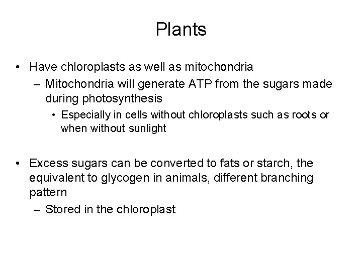 Plants • Have chloroplasts as well as mitochondria – Mitochondria will generate ATP from