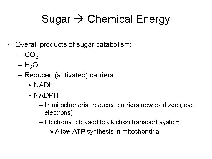 Sugar Chemical Energy • Overall products of sugar catabolism: – CO 2 – H