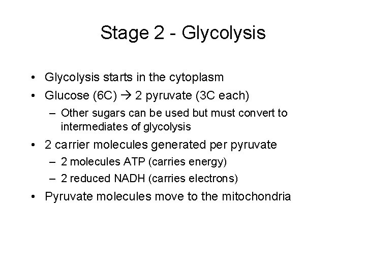 Stage 2 - Glycolysis • Glycolysis starts in the cytoplasm • Glucose (6 C)