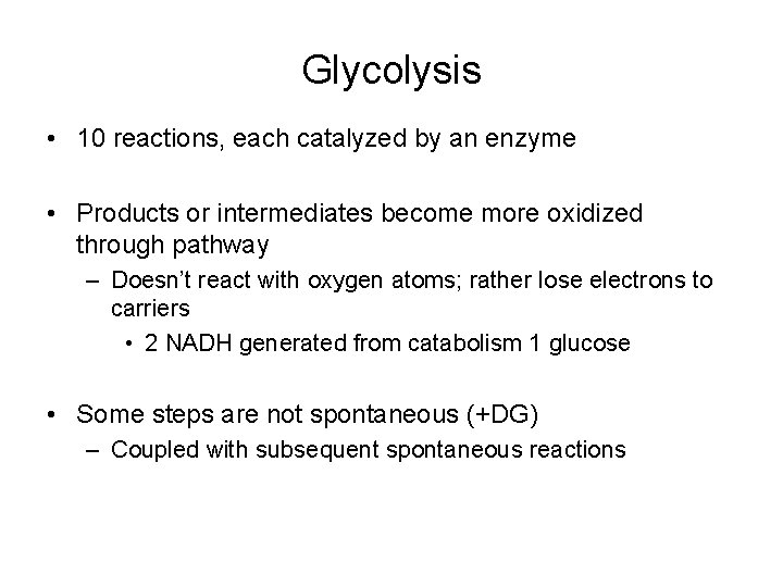 Glycolysis • 10 reactions, each catalyzed by an enzyme • Products or intermediates become