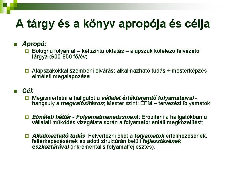 A tárgy és a könyv apropója és célja n n Apropó: ¨ Bologna folyamat