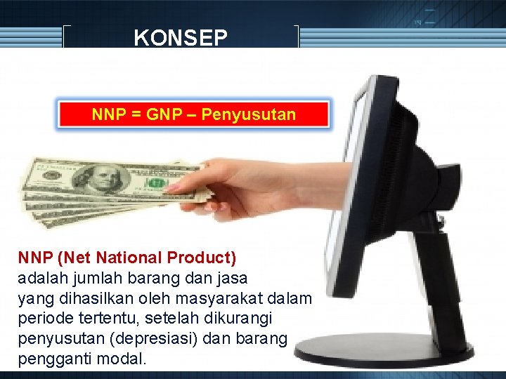 KONSEP NNP = GNP – Penyusutan NNP (Net National Product) adalah jumlah barang dan