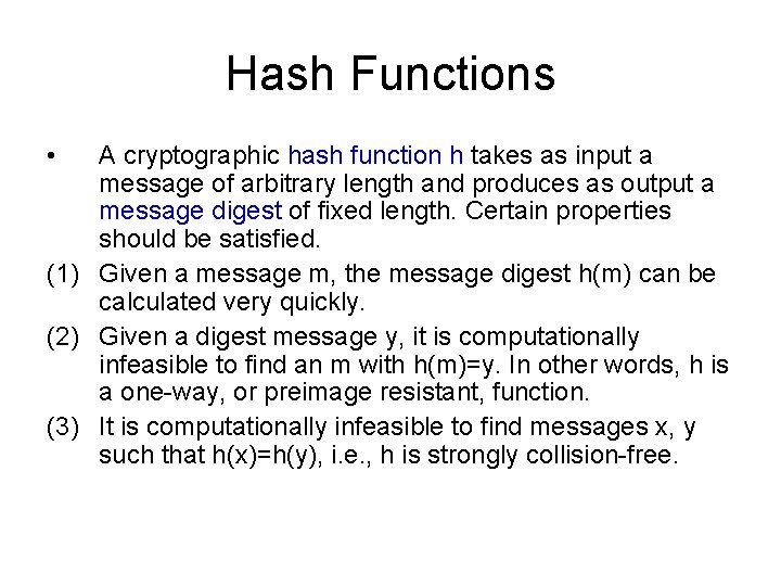 Hash Functions • A cryptographic hash function h takes as input a message of