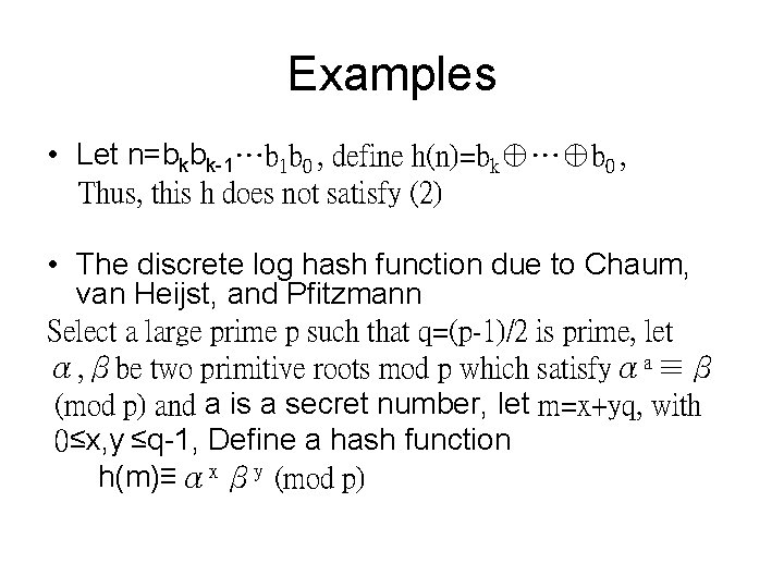 Examples • Let n=bkbk-1…b 1 b 0 , define h(n)=bk⊕…⊕b 0 , Thus, this