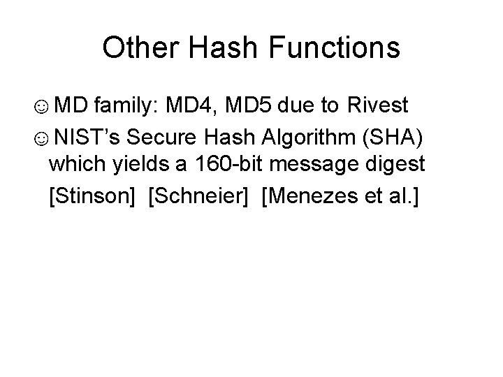 Other Hash Functions ☺MD family: MD 4, MD 5 due to Rivest ☺NIST’s Secure