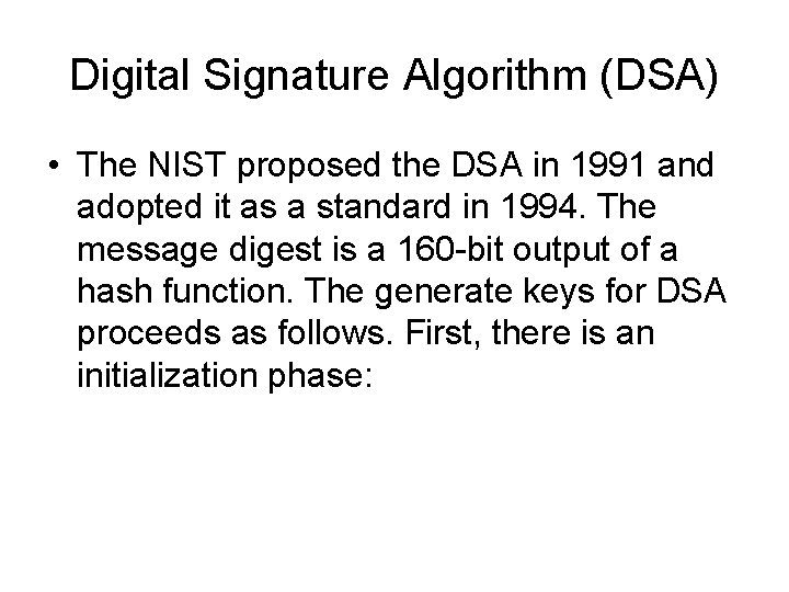 Digital Signature Algorithm (DSA) • The NIST proposed the DSA in 1991 and adopted