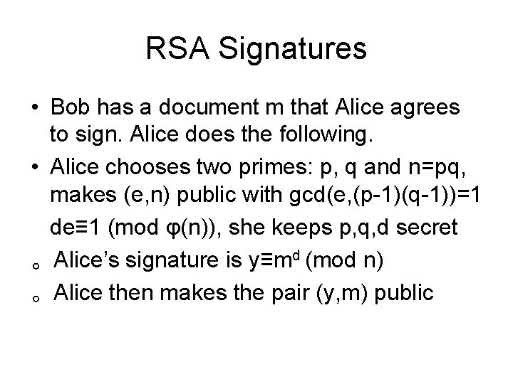 RSA Signatures • Bob has a document m that Alice agrees to sign. Alice