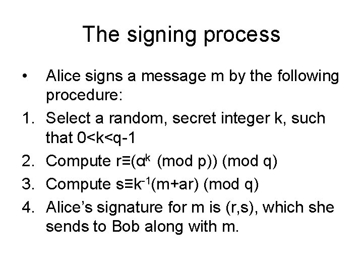 The signing process • 1. 2. 3. 4. Alice signs a message m by