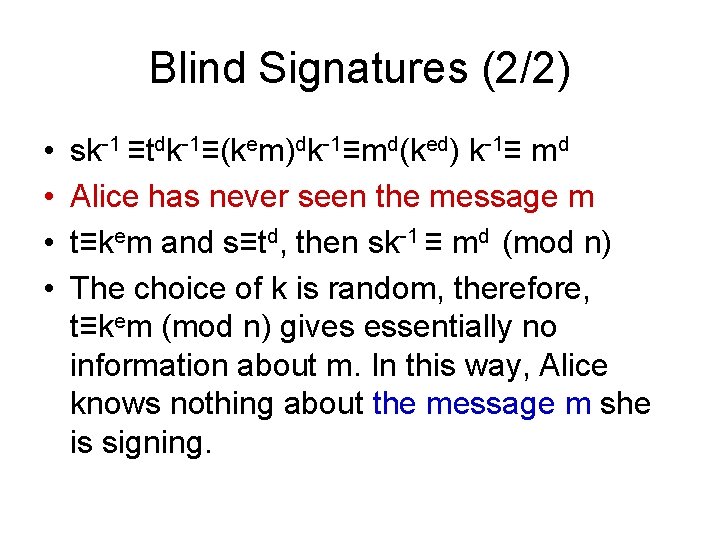 Blind Signatures (2/2) • • sk-1 ≡tdk-1≡(kem)dk-1≡md(ked) k-1≡ md Alice has never seen the
