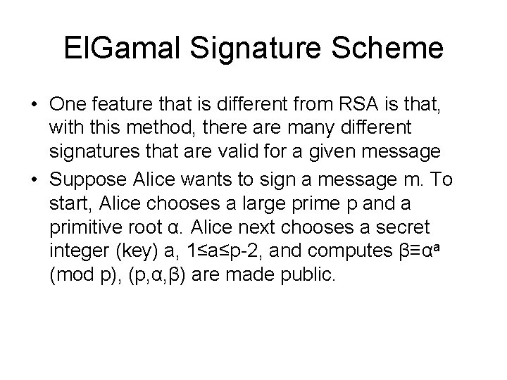 El. Gamal Signature Scheme • One feature that is different from RSA is that,
