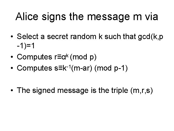 Alice signs the message m via • Select a secret random k such that