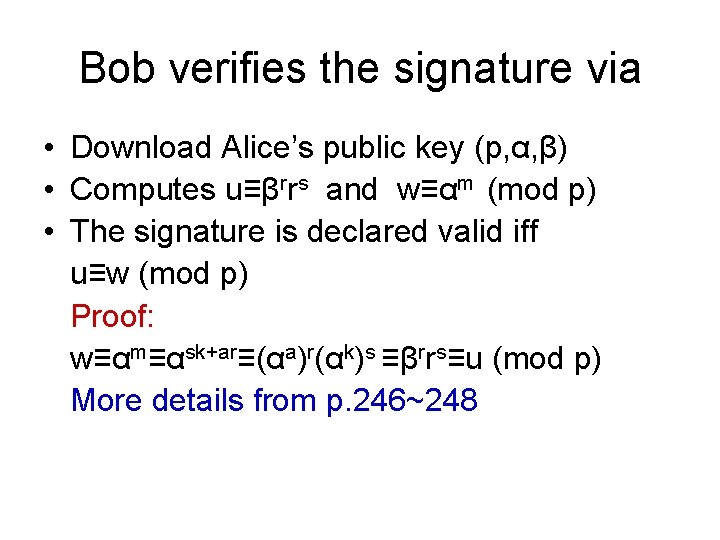 Bob verifies the signature via • Download Alice’s public key (p, α, β) •