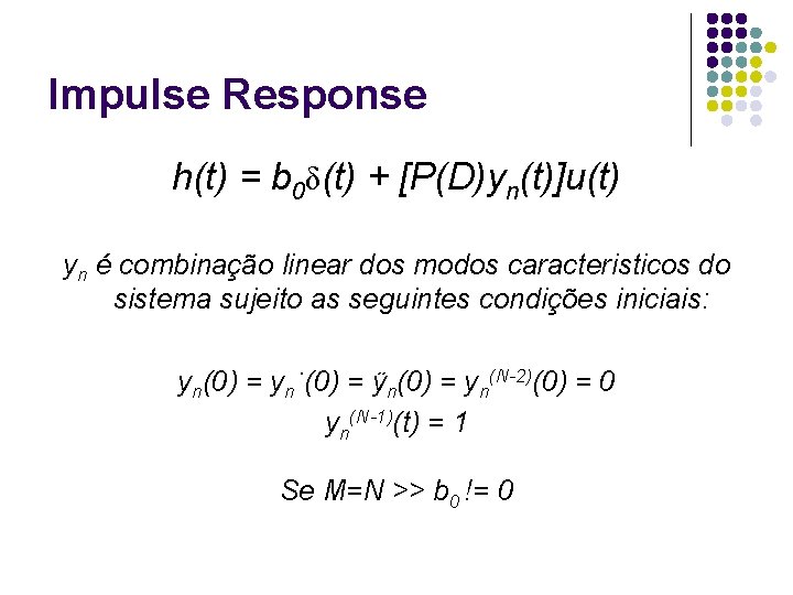 Impulse Response h(t) = b 0δ(t) + [P(D)yn(t)]u(t) yn é combinação linear dos modos