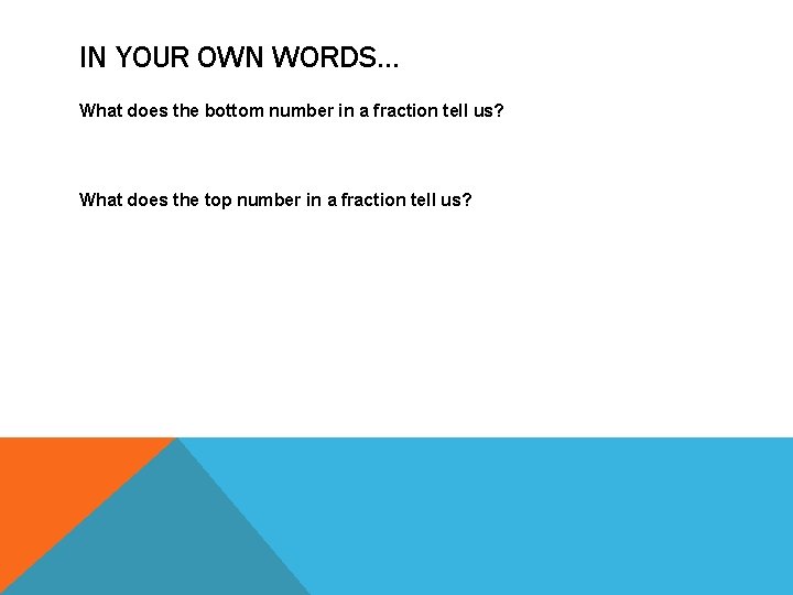 IN YOUR OWN WORDS… What does the bottom number in a fraction tell us?