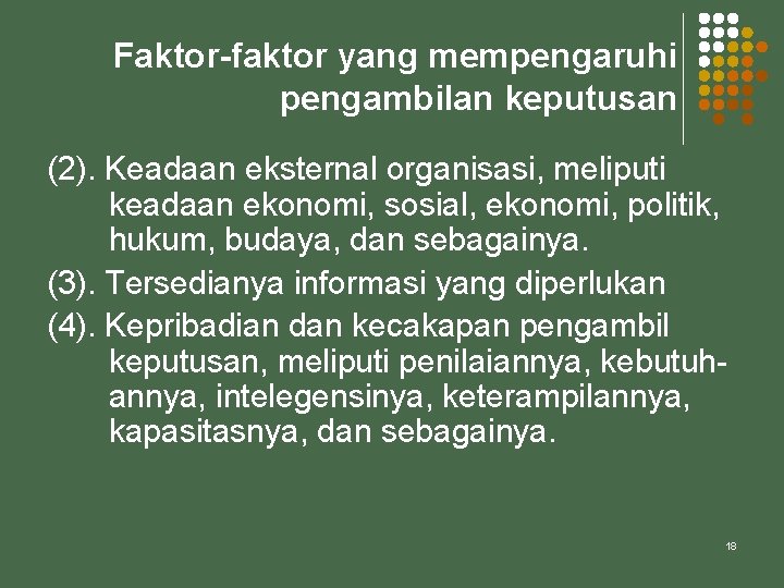 Faktor-faktor yang mempengaruhi pengambilan keputusan (2). Keadaan eksternal organisasi, meliputi keadaan ekonomi, sosial, ekonomi,