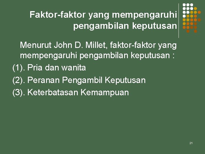 Faktor-faktor yang mempengaruhi pengambilan keputusan Menurut John D. Millet, faktor-faktor yang mempengaruhi pengambilan keputusan