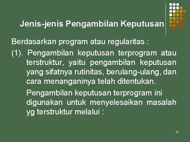 Jenis-jenis Pengambilan Keputusan Berdasarkan program atau regularitas : (1). Pengambilan keputusan terprogram atau terstruktur,