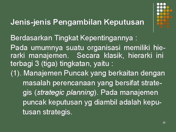 Jenis-jenis Pengambilan Keputusan Berdasarkan Tingkat Kepentingannya : Pada umumnya suatu organisasi memiliki hierarki manajemen.